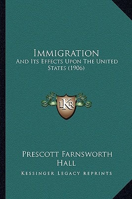 Immigration: And Its Effects Upon The United States (1906)