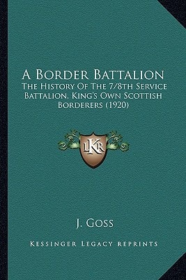 A Border Battalion: The History Of The 7/8th Service Battalion, King's Own Scottish Borderers (1920)