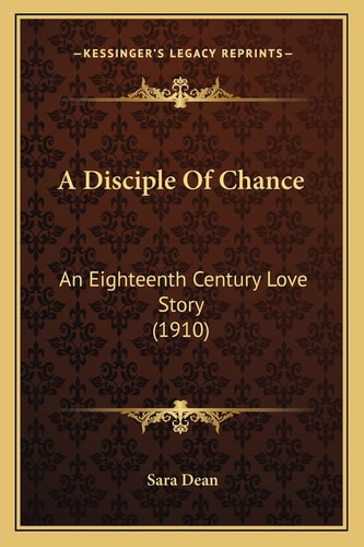A Disciple Of Chance: An Eighteenth Century Love Story (1910)