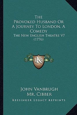 The Provoked Husband Or A Journey To London, A Comedy: The New English Theatre V7 (1776)