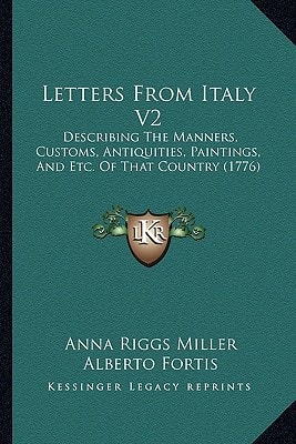 Letters From Italy V2: Describing The Manners, Customs, Antiquities, Paintings, And Etc. Of That Country (1776)