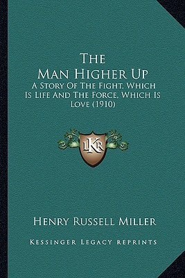 The Man Higher Up: A Story Of The Fight, Which Is Life And The Force, Which Is Love (1910)