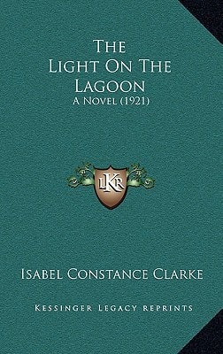 The Light On The Lagoon: A Novel (1921)