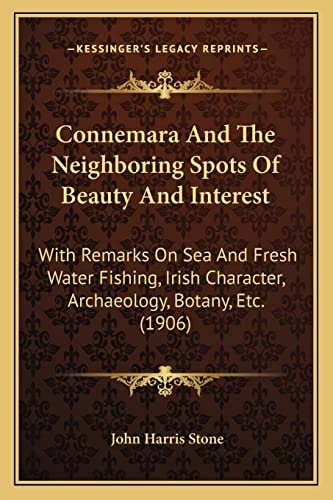 Connemara And The Neighboring Spots Of Beauty And Interest: With Remarks On Sea And Fresh Water Fishing, Irish Character, Archaeology, Botany, Etc. (1906)