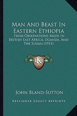 Man And Beast In Eastern Ethiopia: From Observations Made In British East Africa, Uganda, And The Sudan (1911)