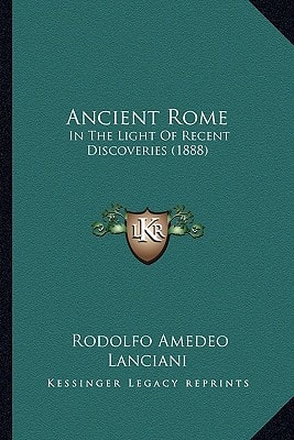 Ancient Rome: In The Light Of Recent Discoveries (1888)