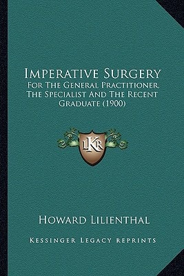 Imperative Surgery: For The General Practitioner, The Specialist And The Recent Graduate (1900)
