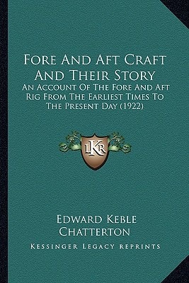 Fore And Aft Craft And Their Story: An Account Of The Fore And Aft Rig From The Earliest Times To The Present Day (1922)