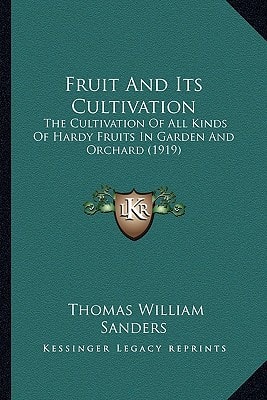 Fruit And Its Cultivation: The Cultivation Of All Kinds Of Hardy Fruits In Garden And Orchard (1919)