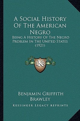 A Social History Of The American Negro: Being A History Of The Negro Problem In The United States (1921)