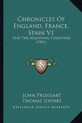 Chronicles Of England, France, Spain V1: And The Adjoining Countries (1901)