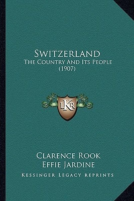 Switzerland: The Country And Its People (1907)