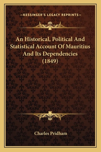 An Historical, Political And Statistical Account Of Mauritius And Its Dependencies (1849)