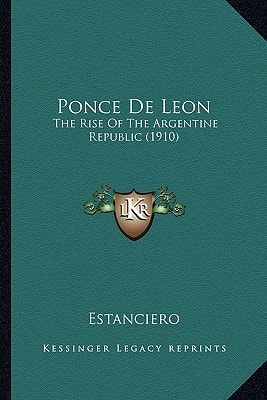 Ponce De Leon: The Rise Of The Argentine Republic (1910)