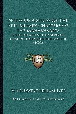 Notes Of A Study Of The Preliminary Chapters Of The Mahabharata: Being An Attempt To Separate Genuine From Spurious Matter (1922)