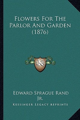 Flowers For The Parlor And Garden (1876)