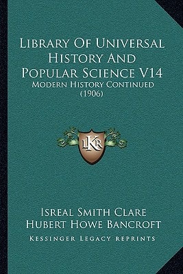 Library Of Universal History And Popular Science V14: Modern History Continued (1906)