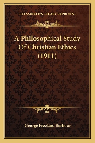 A Philosophical Study Of Christian Ethics (1911)