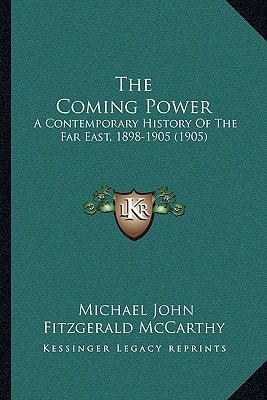 The Coming Power: A Contemporary History Of The Far East, 1898-1905 (1905)