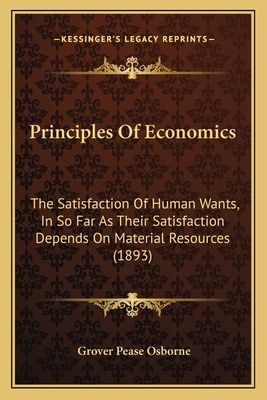 Principles of Economics: The Satisfaction of Human Wants, in So Far as Their Satisfaction Depends on Material Resources (1893)
