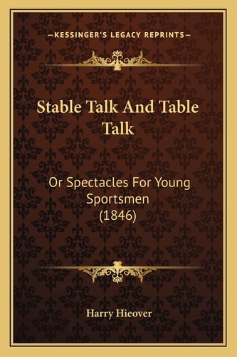 Stable Talk And Table Talk: Or Spectacles For Young Sportsmen (1846)