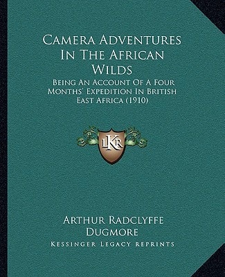 Camera Adventures In The African Wilds: Being An Account Of A Four Months' Expedition In British East Africa (1910)