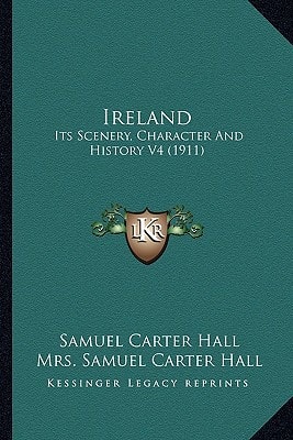 Ireland: Its Scenery, Character And History V4 (1911)