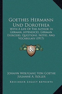 Goethes Hermann Und Dorothea: With A Life Of The Author In German, Appendices, German Exercises, Questions, Notes, And Vocabulary (1917)