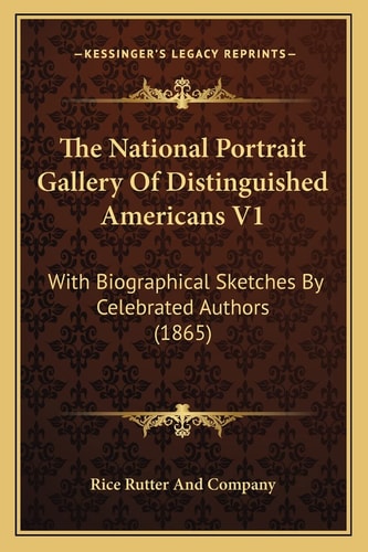 The National Portrait Gallery Of Distinguished Americans V1: With Biographical Sketches By Celebrated Authors (1865)