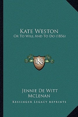 Kate Weston: Or To Will And To Do (1856)