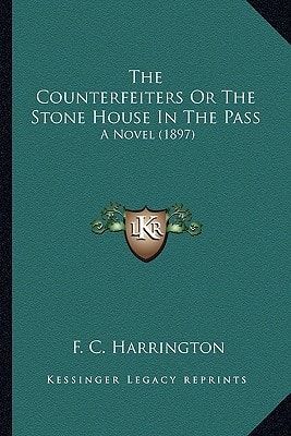 The Counterfeiters Or The Stone House In The Pass: A Novel (1897)