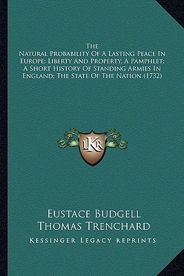 The Natural Probability Of A Lasting Peace In Europe; Liberty And Property, A Pamphlet; A Short History Of Standing Armies In England; The State Of The Nation (1732)