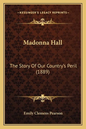Madonna Hall: The Story Of Our Country's Peril (1889)