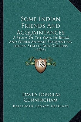 Some Indian Friends And Acquaintances: A Study Of The Ways Of Birds And Other Animals Frequenting Indian Streets And Gardens (1903)