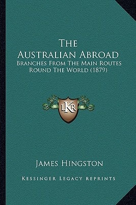 The Australian Abroad: Branches From The Main Routes Round The World (1879)