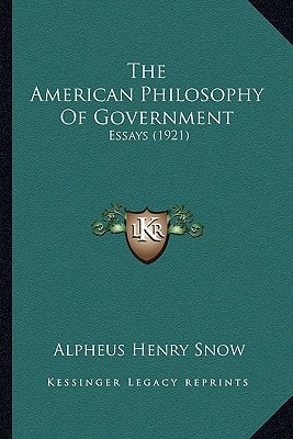 The American Philosophy Of Government: Essays (1921)