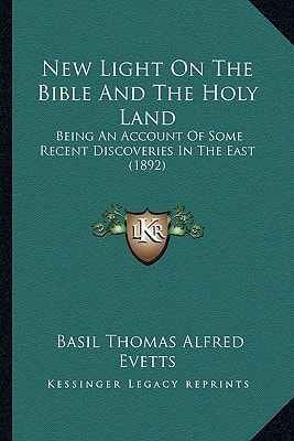 New Light On The Bible And The Holy Land: Being An Account Of Some Recent Discoveries In The East (1892)