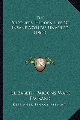 The Prisoners' Hidden Life Or Insane Asylums Unveiled (1868)