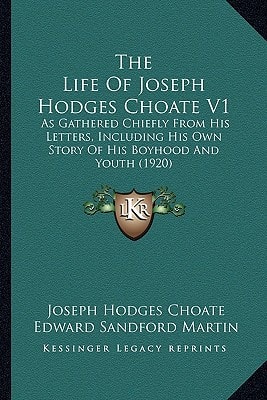 The Life Of Joseph Hodges Choate V1: As Gathered Chiefly From His Letters, Including His Own Story Of His Boyhood And Youth (1920)