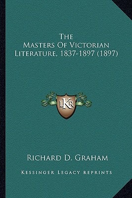 The Masters Of Victorian Literature, 1837-1897 (1897)