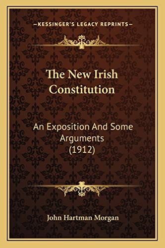 The New Irish Constitution: An Exposition And Some Arguments (1912)