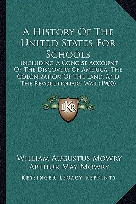 A History Of The United States For Schools: Including A Concise Account Of The Discovery Of America, The Colonization Of The Land, And The Revolutionary War (1900)