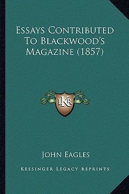 Essays Contributed To Blackwood's Magazine (1857)