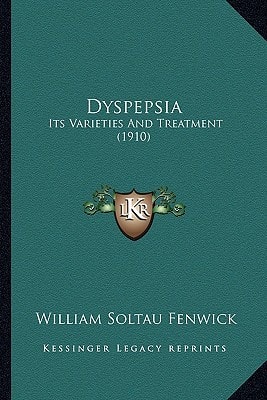 Dyspepsia: Its Varieties And Treatment (1910)