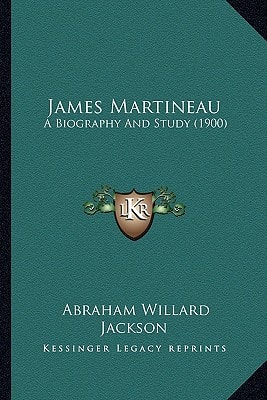 James Martineau: A Biography And Study (1900)