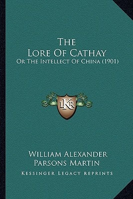 The Lore Of Cathay: Or The Intellect Of China (1901)