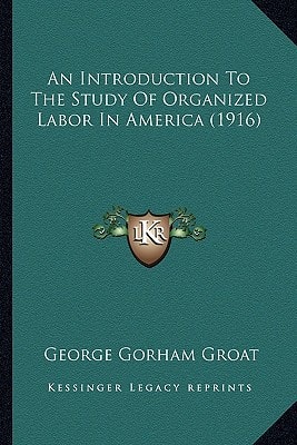 An Introduction To The Study Of Organized Labor In America (1916)