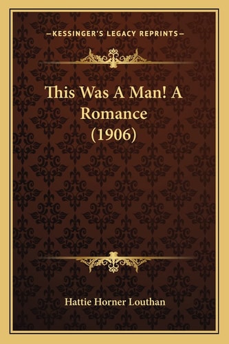 This Was A Man! A Romance (1906)