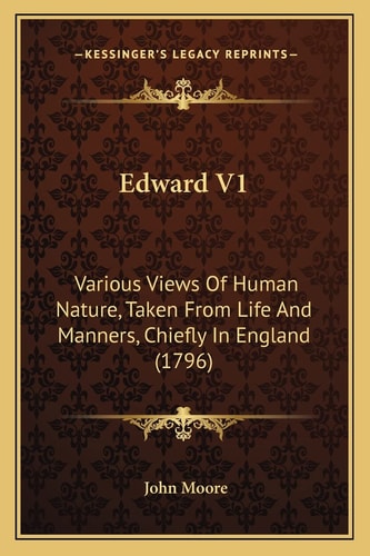 Edward V1: Various Views Of Human Nature, Taken From Life And Manners, Chiefly In England (1796)