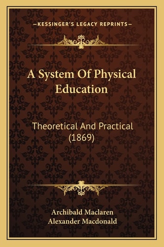 A System Of Physical Education: Theoretical And Practical (1869)